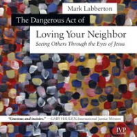 The_Dangerous_Act_of_Loving_Your_Neighbor